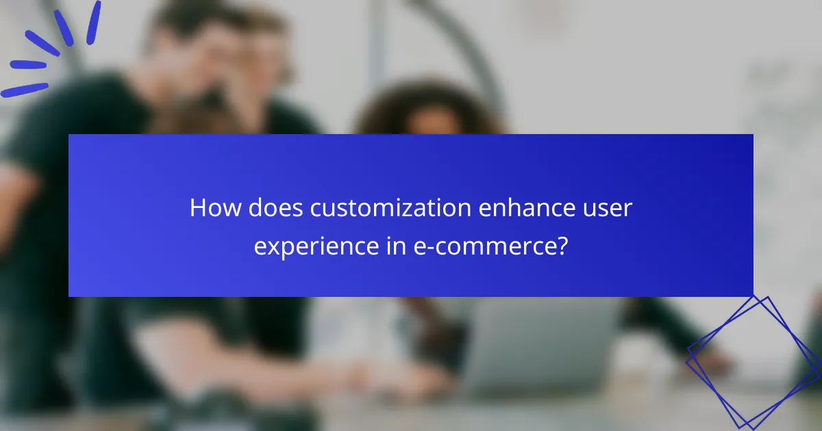 How does customization enhance user experience in e-commerce?