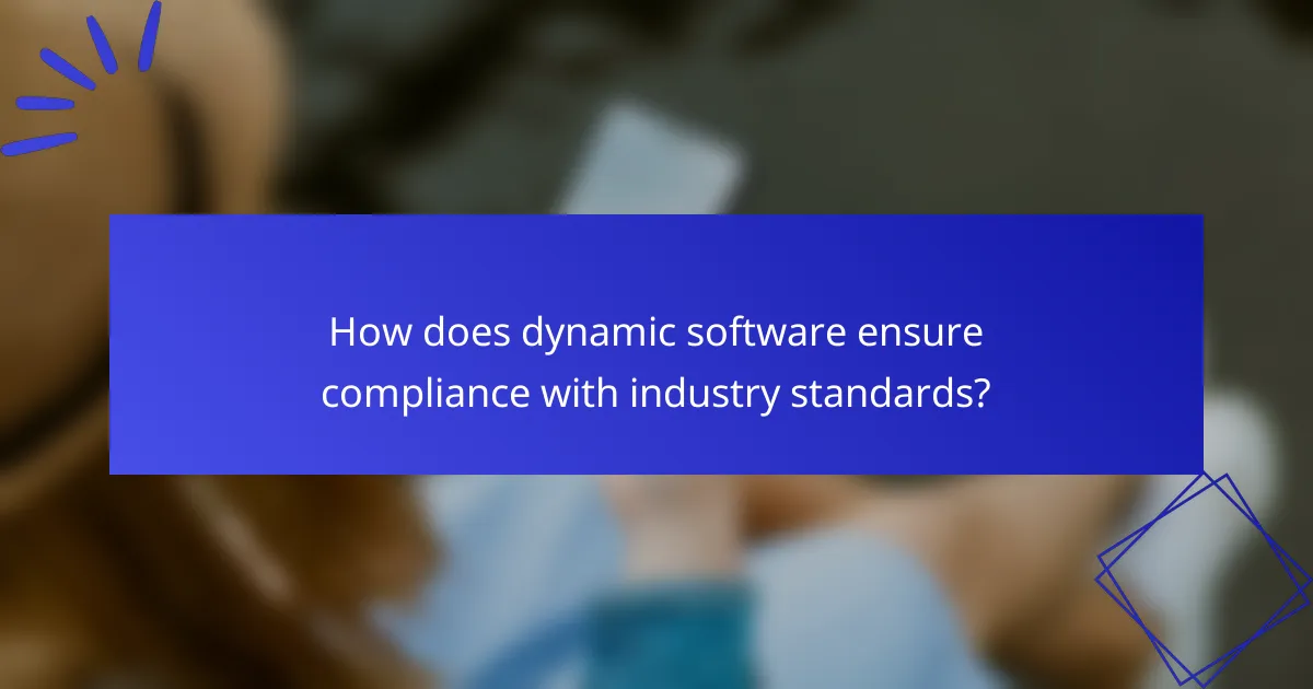 How does dynamic software ensure compliance with industry standards?