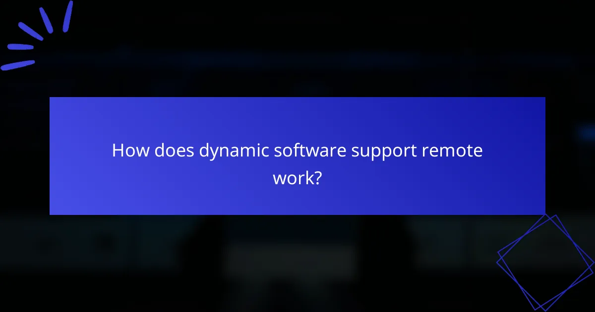 How does dynamic software support remote work?