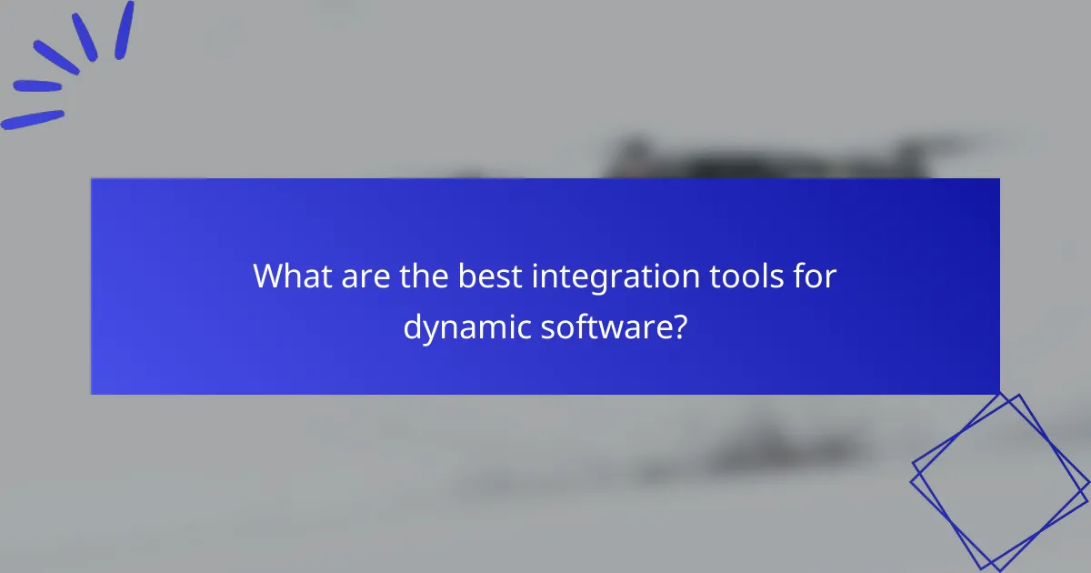 What are the best integration tools for dynamic software?