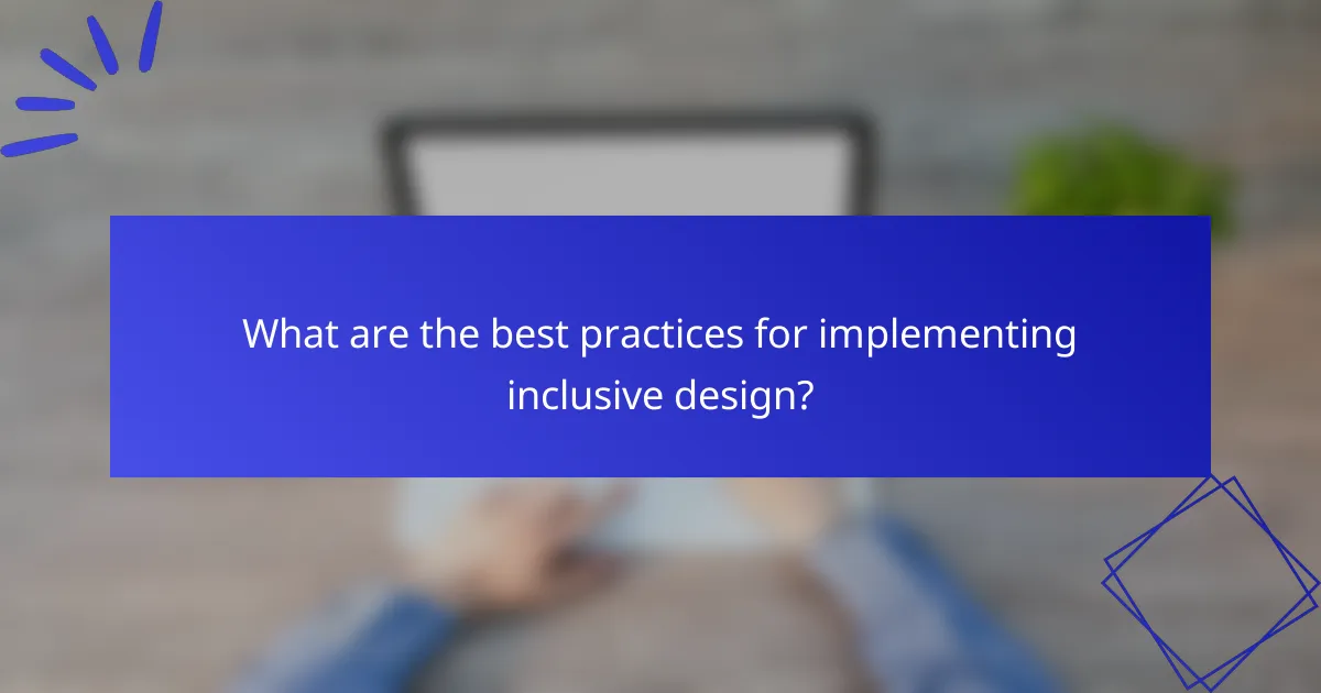 What are the best practices for implementing inclusive design?