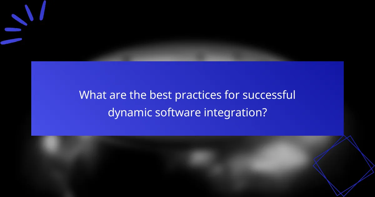 What are the best practices for successful dynamic software integration?