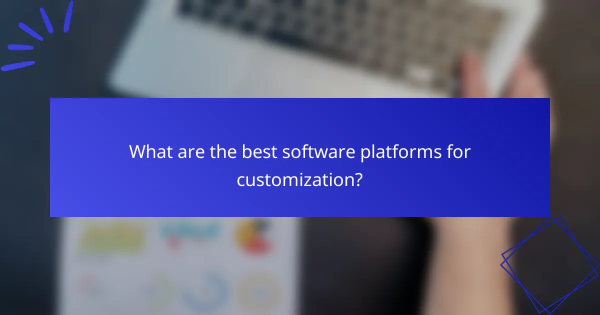 What are the best software platforms for customization?