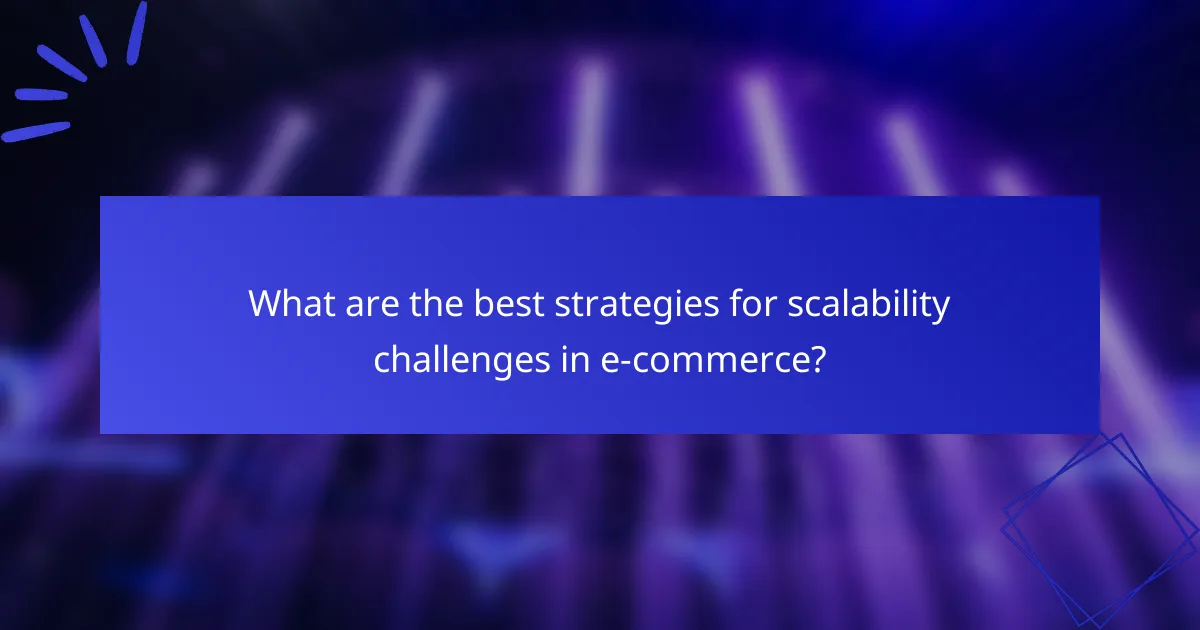 What are the best strategies for scalability challenges in e-commerce?