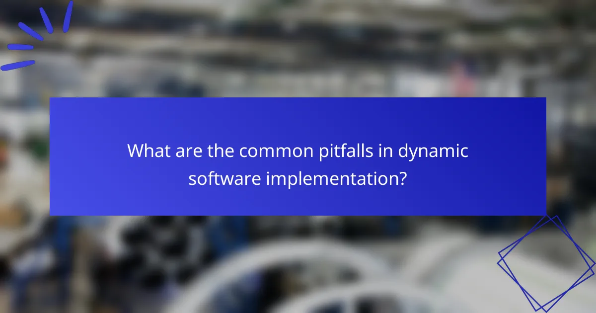 What are the common pitfalls in dynamic software implementation?