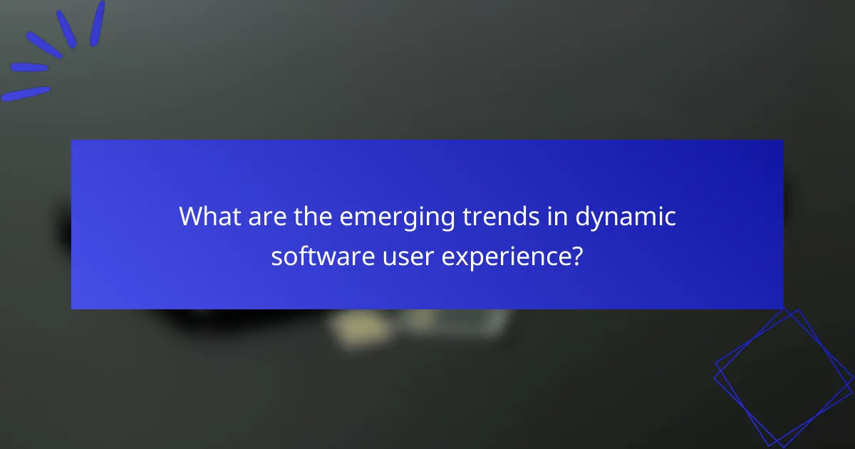What are the emerging trends in dynamic software user experience?
