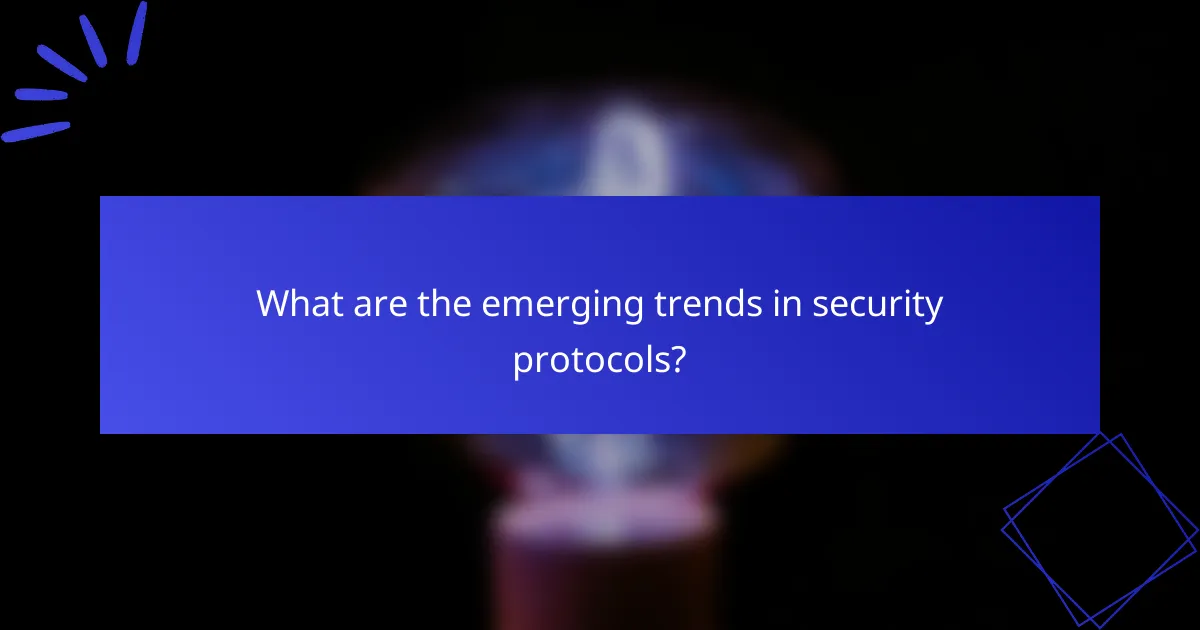 What are the emerging trends in security protocols?