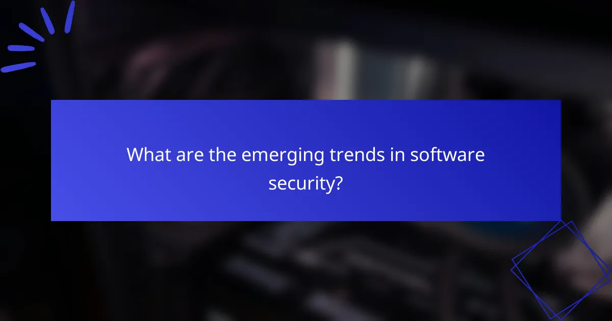 What are the emerging trends in software security?