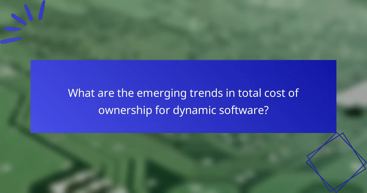 What are the emerging trends in total cost of ownership for dynamic software?