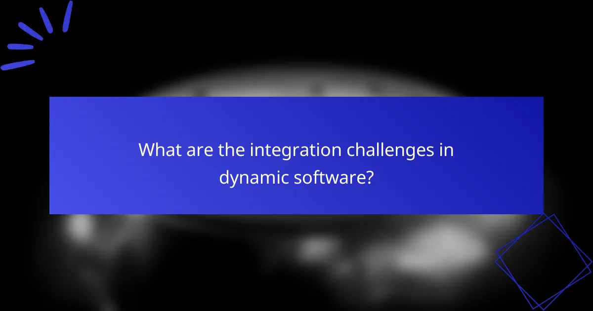 What are the integration challenges in dynamic software?