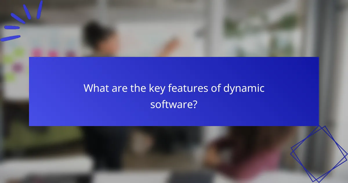 What are the key features of dynamic software?
