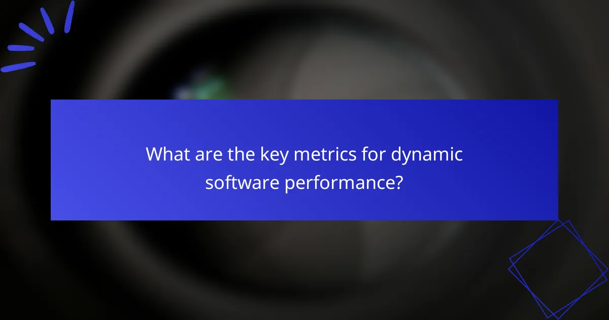 What are the key metrics for dynamic software performance?