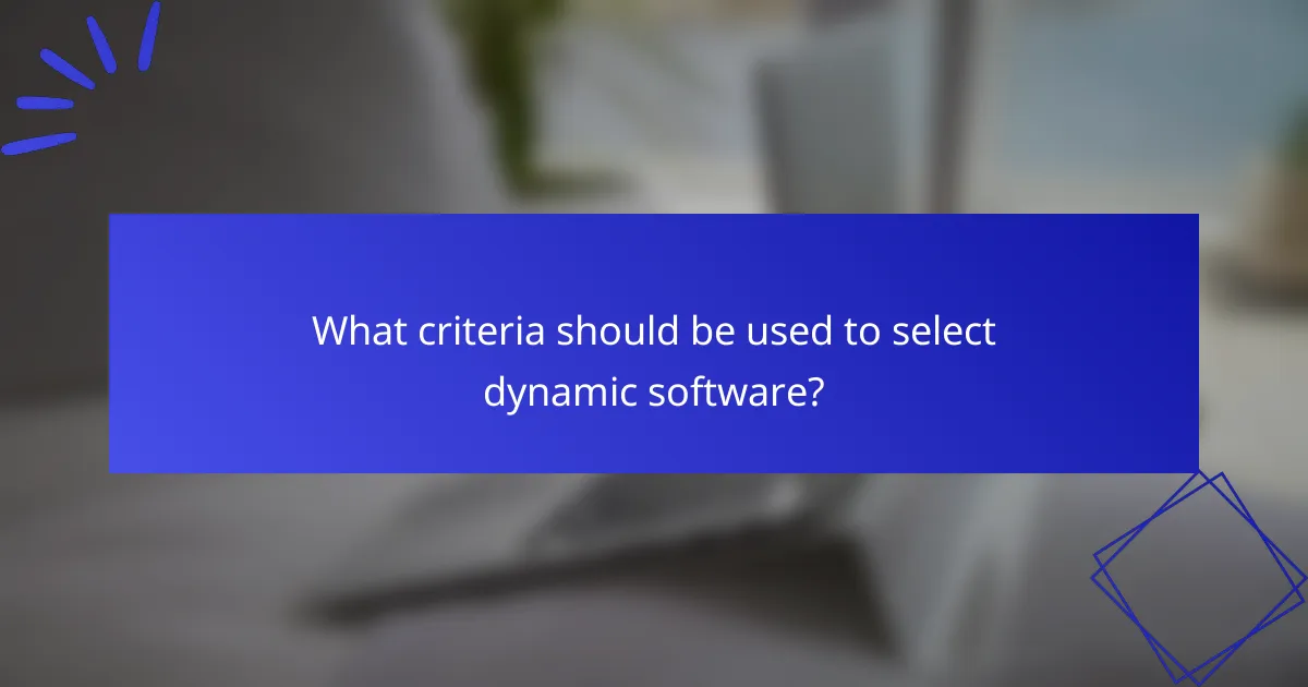 What criteria should be used to select dynamic software?
