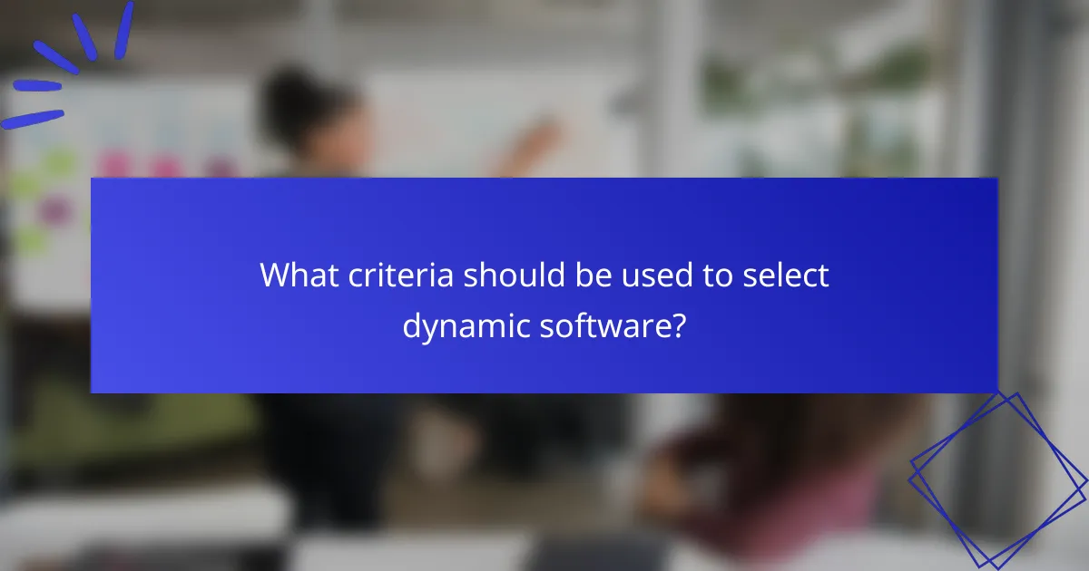 What criteria should be used to select dynamic software?