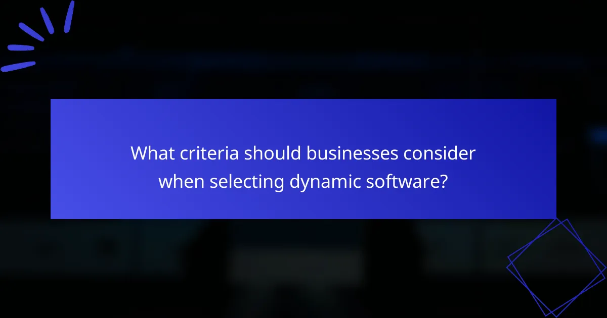 What criteria should businesses consider when selecting dynamic software?