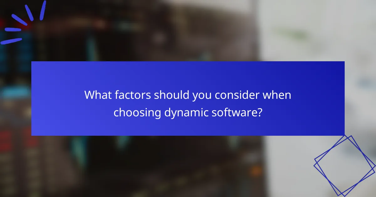 What factors should you consider when choosing dynamic software?