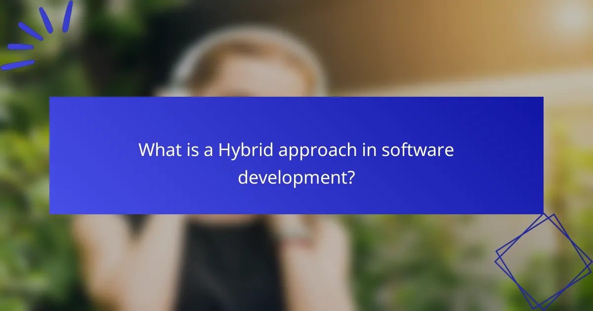 What is a Hybrid approach in software development?