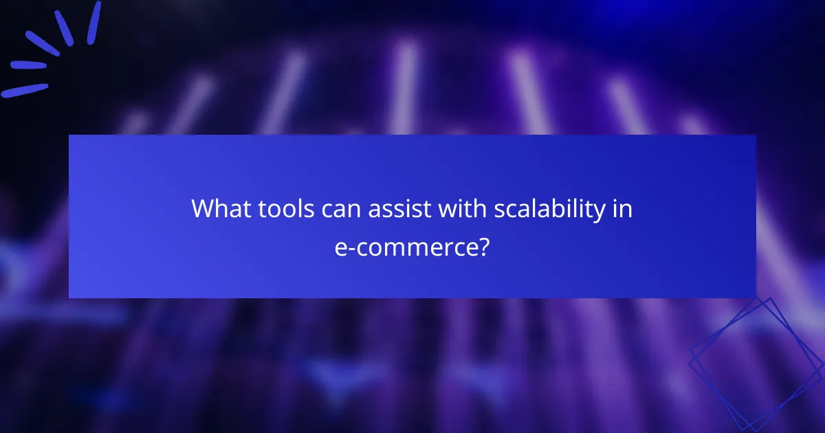 What tools can assist with scalability in e-commerce?